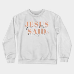 Jesus Said You Must Be Born Again John 3:7 Bible Verse Crewneck Sweatshirt